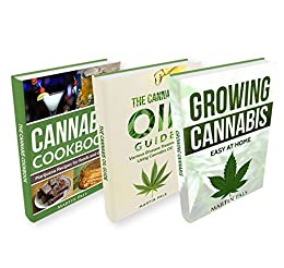 CANNABIS: 3 Manuscripts; Cannabis Growing, Cannabis Oil and a Cannabis Cookbook (Cannabis growing, HEMP, CBD, cooking, Cannabis Oil)