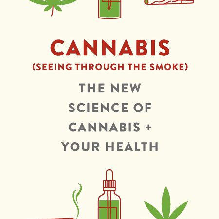 Cannabis (seeing through the smoke): The New Science of Cannabis and Your Health